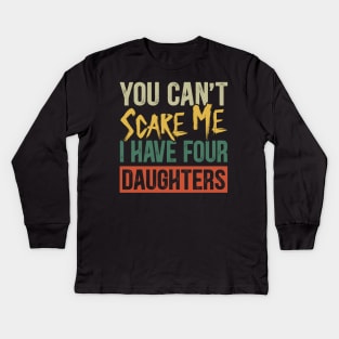 You Can't Scare Me I Have Four Daughters Funny Dad Kids Long Sleeve T-Shirt